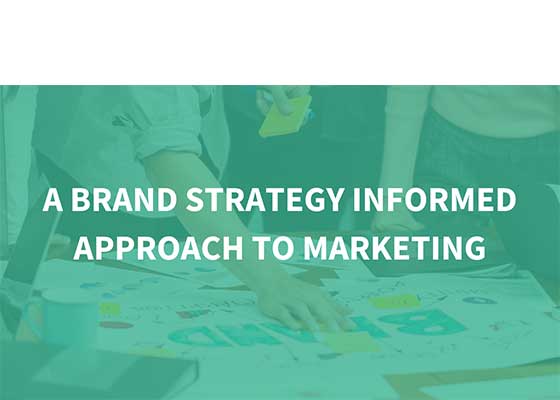 A Brand Strategy Informed Approach to Marketing